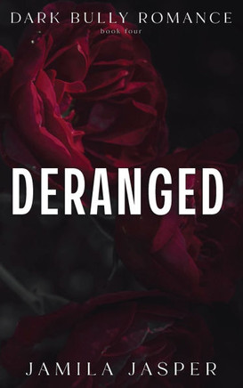 Deranged: Dark Bully BWWM Romance