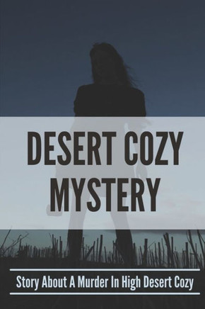 Desert Cozy Mystery: Story About A Murder In High Desert Cozy: High Desert Cozy Mystery Series