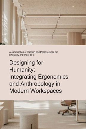 Designing For humanity: Integrating Ergonomics and Anthropology in Modern Workspaces