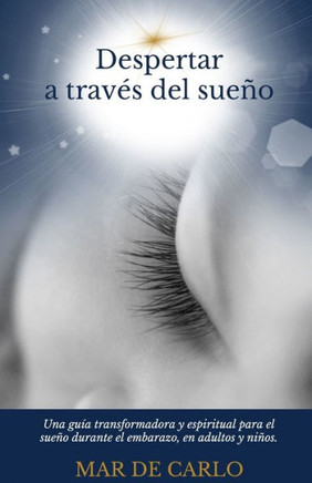 Despertar a Través del Sueño: Una guía transformadora y espiritual para el sueño durante el embarazo, en adultos y niños