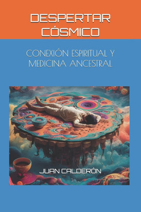 Despertar Cósmico: Conexión Espiritual Y Medicina Ancestral