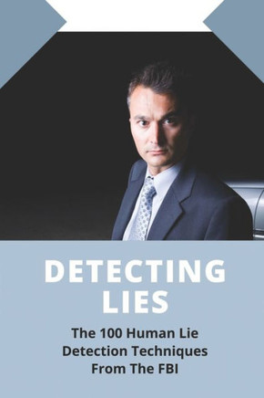Detecting Lies: The 100 Human Lie Detection Techniques From The FBI: Book On Autism