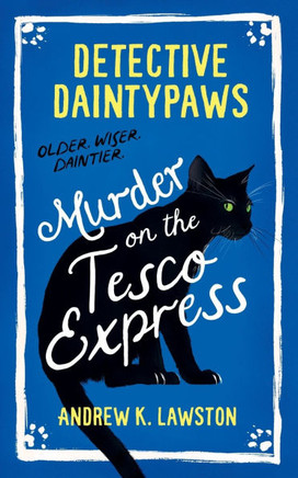 Detective Daintypaws: Murder on the Tesco Express: Crime-solving cat adventures