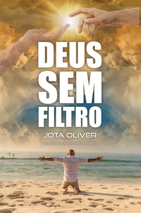 Deus sem filtro: O Deus bem além das Religiões