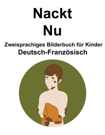 Deutsch-Französisch Nackt / Nu Zweisprachiges Bilderbuch für Kinder