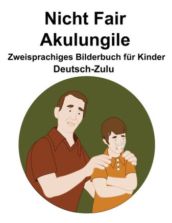 Deutsch-Zulu Nicht Fair / Akulungile Zweisprachiges Bilderbuch für Kinder