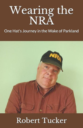 Wearing The Nra : One Hat'S Journey In The Wake Of Parkland