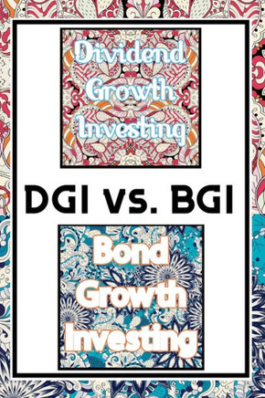 DGI vs. BGI: Dividend Growth Investing vs. Bond Growth Investing