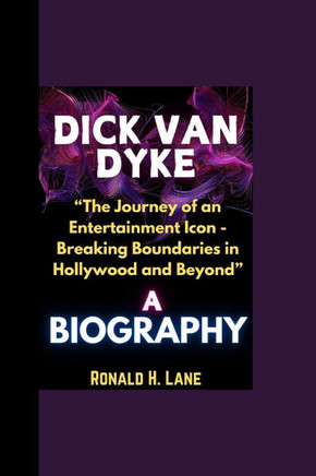 Dick Van Dyke Biography: ""The Journey of an Entertainment Icon - Breaking Boundaries in Hollywood and Beyond""