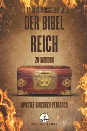Die 10 Geheimnisse, Um Laut Der Bibel Reich Zu Werden: Biblische Ratschläge aus den Sprüchen von König Salomo für finanziellen Erfolg, um in Fülle zu