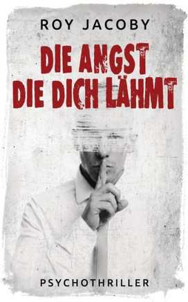 Die Angst, die dich lähmt: Psychothriller