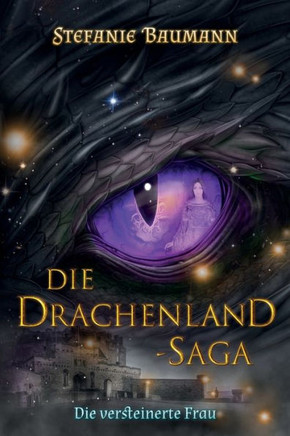 DIE DRACHENLAND-SAGA Band 3: Die versteinerte Frau - Band 3 der Trilogie - Die Drachenland-Saga