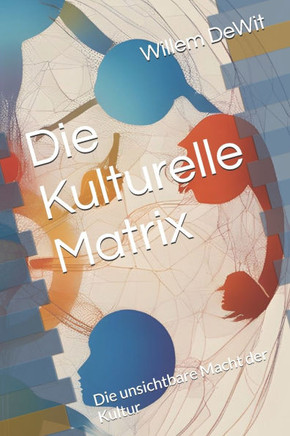 Die Kulturelle Matrix: Die unsichtbare Macht der Kultur