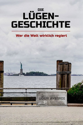 Die Lügen - Geschichte (Neuauflage): Wer die Welt wirklich regiert