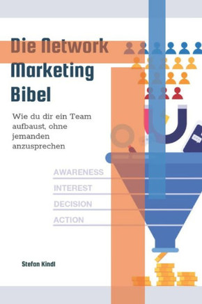 Die Network-Marketing Bibel: Wie du dir ein Team aufbaust, ohne jemanden anzusprechen