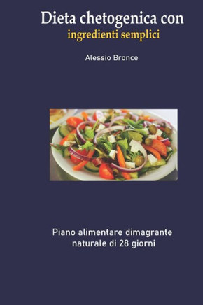 Dieta chetogenica con ingredienti semplici: Piano alimentare dimagrante naturale di 28 giorni