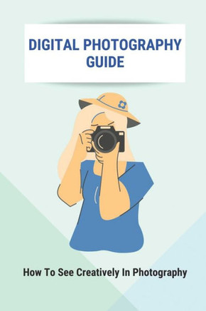 Digital Photography Guide: How To See Creatively In Photography: Landscape Photography Techniques