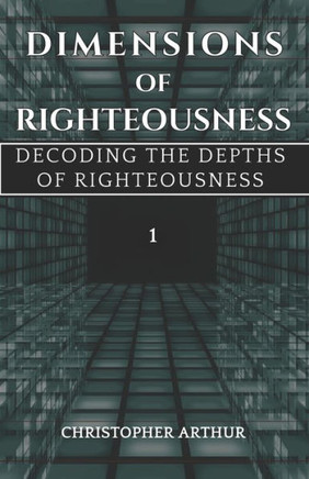 Dimensions Of Righteousness: Decoding The Depths Of Righteousness