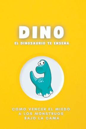 Dino El Dinosaurio: Como vencer el miedo a los monstruos bajo la cama
