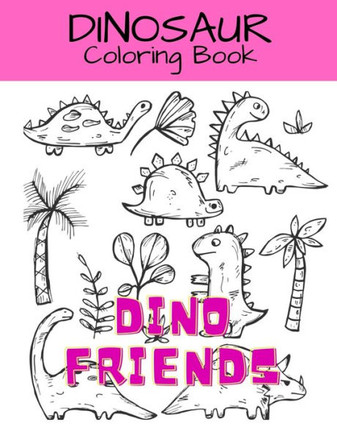 Dino Friends: Dinosaur Coloring Book: Dinosaur Activity Book For Kids