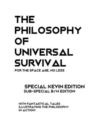 The Philosophy Of Universal Survival - Kevin Edition - Bw : An Introduction To The Philosophy Of Universal Survival