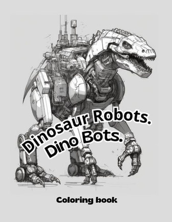 Dinosaur Robots: Dino Bots Coloring Book for kids