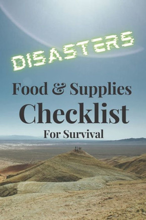 Disasters: Food & Supplies. Checklist for Survival