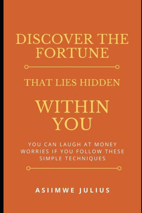 Discover the Fortune That Lie Hidden Within You