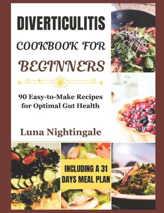 Diverticulitis Cookbook for Beginners: 90 Easy-to-Make Recipes for Optimal Gut Health