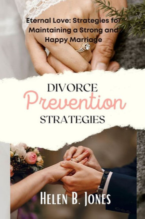 Divorce prevention strategies: Eternal Love: Strategies for Maintaining a Strong and Happy Marriage