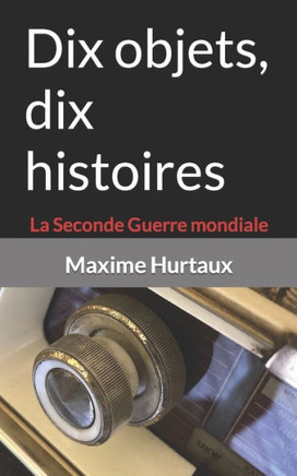 Dix objets, dix histoires: La Seconde Guerre mondiale
