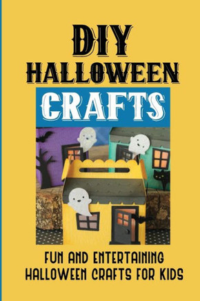 DIY Halloween Crafts: Fun And Entertaining Halloween Crafts For Kids: Halloween Crafts Ideas