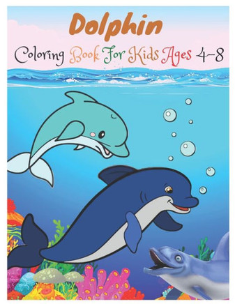 Dolphin Coloring Book For Kids Ages 4-8: 35 beautiful Dolphin Designs.