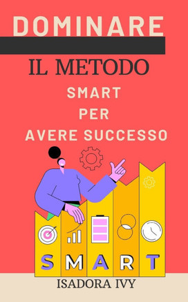 Dominare il Metodo SMART per Avere Successo