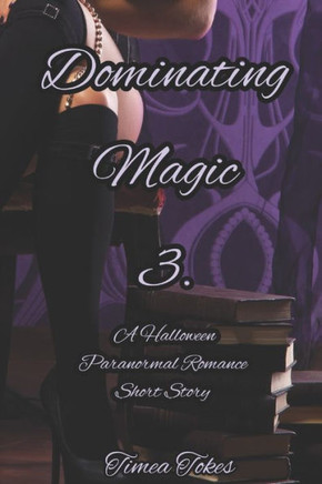 Dominating Magic 3: A Halloween Paranormal Romance Short Story (Dominating Magic, Book 3)