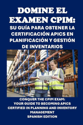Domine el examen CPIM: Su guía para obtener la certificación APICS en planificación y gestión de inventarios: Conquer the CPIM Exam: Your Gui