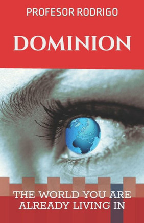 Dominion: The World You Are Already Living in