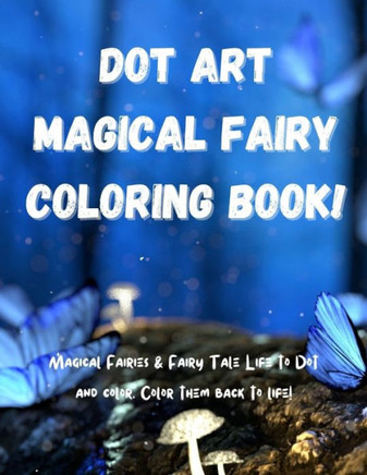 Dot Art Magical Fairy Coloring Book!: Fun Dot Art Fairy Coloring Book for Kids. the Big Magical Fairy Dot Art Coloring Book for Kids With 25 Magical C