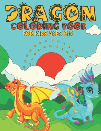 Dragon Coloring Book For Kids Ages 2-5: A Beautiful Dragon Coloring Book gift For Children