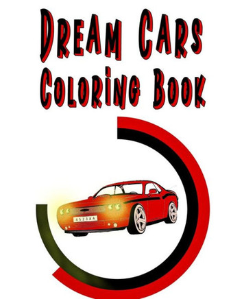 Dream Cars Coloring Book: Collection Of Muscle Classic Cars To color, For vehicules Lovers