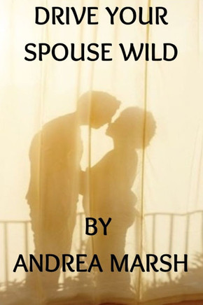 Drive Your Spouse Wild: REBUILDING TRUST: Proven Therapies & activities to restore love and deepen intimacy In your relationship