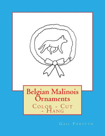 Belgian Malinois Ornaments: Color - Cut - Hang