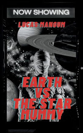 Earth vs the Star Mummy: A Tale of Alien Terror