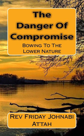 The Danger Of Compromise : Bowing To The Lower Nature