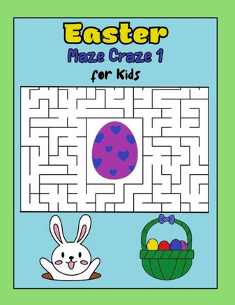Easter Maze Craze 1 Easter Mazes for Kids Ages 6-12: Easter Basket Stuffers: Easter Maze Craze 1 Maze Book for Kids: Fun Easter Activity Book with Maz