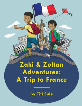 Zaki And Zoltan Adventures : A Trip To France