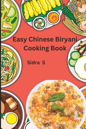 Easy Chinese biryani cooking book: Chinese Biryani Recipes Made Easy for you