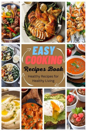 Easy Cooking Recipes Book: Healthy Recipes for Healthy Living