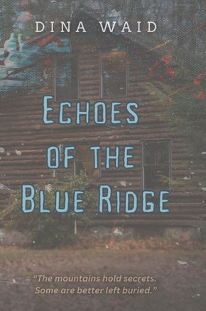 Echoes of the Blue Ridge: A Mountain's Secret: Thriller, Suspense, Supernatural, Mystery Novel (A story of the North Carolina Blue Ridge Mountai
