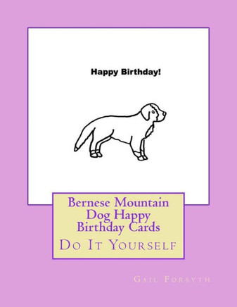 Bernese Mountain Dog Happy Birthday Cards: Do It Yourself
